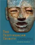 The Teotihuacan Trinity: The Sociopolitical Structure of an Ancient Mesoamerican City