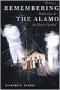 Remembering the Alamo: Memory, Modernity, and the Master Symbol