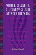 Women, Celebrity, And Literary Culture Between The Wars