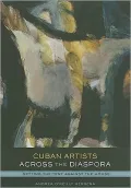 Cuban Artists Across the Diaspora: Setting the Tent Against the House