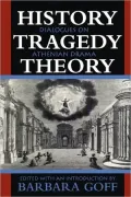 History, Tragedy, Theory: Dialogues on Athenian Drama