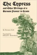 The Cypress And Other Writings Of A German Pioneer In Texas