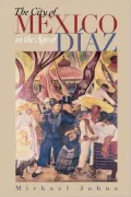 The City Of Mexico In The Age Of Diaz