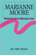 Marianne Moore, Subversive Modernist
