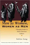 Men as Women, Women as Men: Changing Gender in Native American Cultures