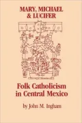 Mary, Michael and Lucifer: Folk Catholicism in Central Mexico