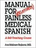 Manual for (Relatively) Painless Medical Spanish: A Self-Teaching Course