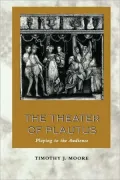 The Theater of Plautus: Playing to the Audience