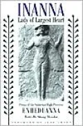 Inanna, Lady of Largest Heart: Poems of the Sumerian High Priestess Enheduanna