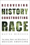 Recovering History, Constructing Race: The Indian, Black, and White Roots of Mexican Americans