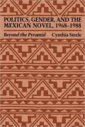 Politics, Gender, And The Mexican Novel, 1968-1988