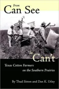 From Can See to Can't: Texas Cotton Farmers on the Southern Prairies