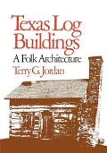 Texas Log Buildings A Folk Architecture