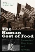 The Human Cost of Food: Farmworkers' Lives, Labor, and Advocacy