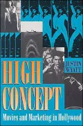 High Concept: Movies and Marketing in Hollywood