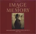 Image and Memory: Photography From Latin America, 1866-1994