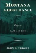 Montana Ghost Dance: Essays on Land and Life