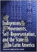Indigenous Movements, Self-Representation, and the State in Latin America