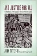 And Justice for All: An Oral History of the Japanese American Detention Camps