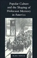 Popular Culture and the Shaping of Holocaust Memory in America