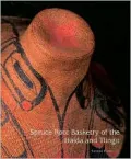 Spruce Root Basketry of the Haida and Tlingit