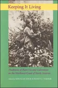 Keeping It Living : Traditions of Plant Use and Cultivation on the Northwest Coast of North America
