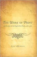 The Work of Print: Authorship and the English Text Trades, 1660-1760
