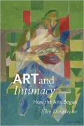Art and Intimacy: How the Arts Began