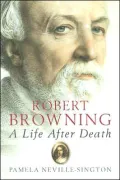 Robert Browning : A Life after Death