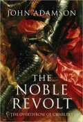 The Noble Revolt: The Overthrow of Charles I