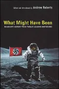 What Might Have Been Leading Historians On Twelve 'What Ifs' Of History