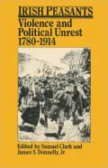 Irish Peasants: Violence and Political Unrest 1780-1914