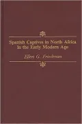 Spanish Captives in North Africa in the Early Modern Age