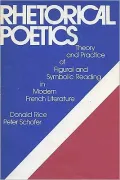 Rhetorical Poetics: Theory and Practice of Figural and Symbolic Reading in Modern French Literature