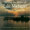 Around the Shores of Lake Michigan: A Guide to Historic Sites