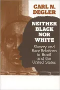 Neither Black nor White: Slavery and Race Relations in Brazil and the U.S.