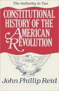 Constitutional History of the American Revolution: The Authority to Tax, Vol. 2