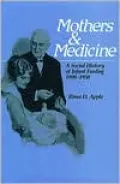 Mothers and Medicine: A Social History of Infant Feeding, 1890-1950