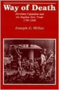Way of Death: Merchant Capitalism and the Angolan Slave Trade, 1730-1830