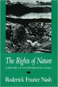 The Rights of Nature: A History of Environmental Ethics