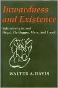 Inwardness and Existence: Subjectivity in - and Hegel, Heidegger, Marx, and Freud