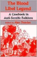 The Blood Libel Legend: A Casebook in Anti-Semitic Folklore
