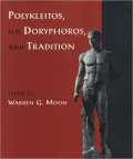 Polykleitos, the Doryphoros, and Tradition