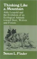 Thinking Like a Mountain: Aldo Leopold and the Evolution of an Ecological Attitude Towards Deer...