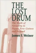The Lost Drum : The Myth of Sexuality in Papua New Guinea and Beyond