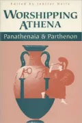 Worshipping Athena: Panathenaia and Parthenon