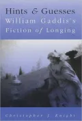 Hints and Guesses : William Gaddis's Fiction of Longing