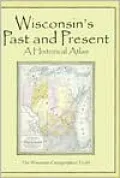 Wisconsin's Past and Present; A Historical Atlas