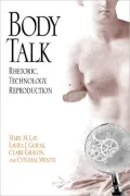 Body Talk Rhetoric, Technology, Reproduction
