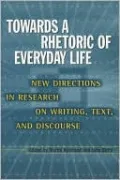 Towards a Rhetoric of Everyday Life: New Directions in Research on Writing,Text,and Discourse
